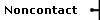Noncontact